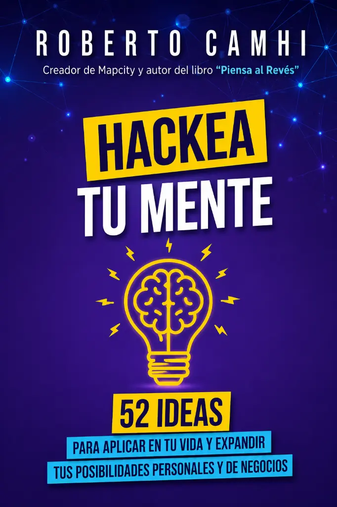 Hackea-Tu-Mente-52-Ideas-Para-Aplicar-en-Tu-Vida-y-Expandir-Roberto-Camhi-2022-A08d6c202759d13db7b12051fe942c9e-Anna-s-Archive.webp
