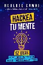 Hackea-Tu-Mente-52-Ideas-Para-Aplicar-en-Tu-Vida-y-Expandir-Roberto-Camhi-2022-A08d6c202759d13db7b12051fe942c9e-Anna-s-Archive.webp
