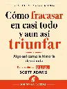Cómo fracasar en casi todo y aun así triunfar – Scott Adams.webp