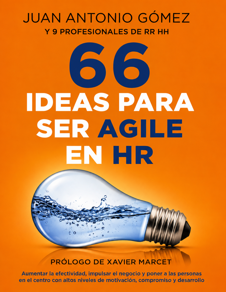 66 ideas para ser Agile en HR: Aumentar la efectividad, impulsar el negocio y poner a las personas en el centro